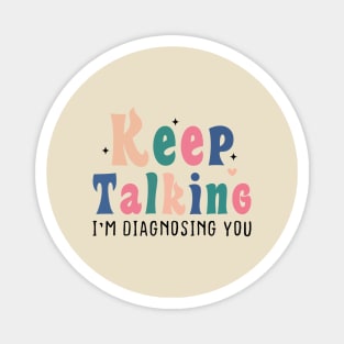 Keep Talking I'm Diagnosing You Magnet